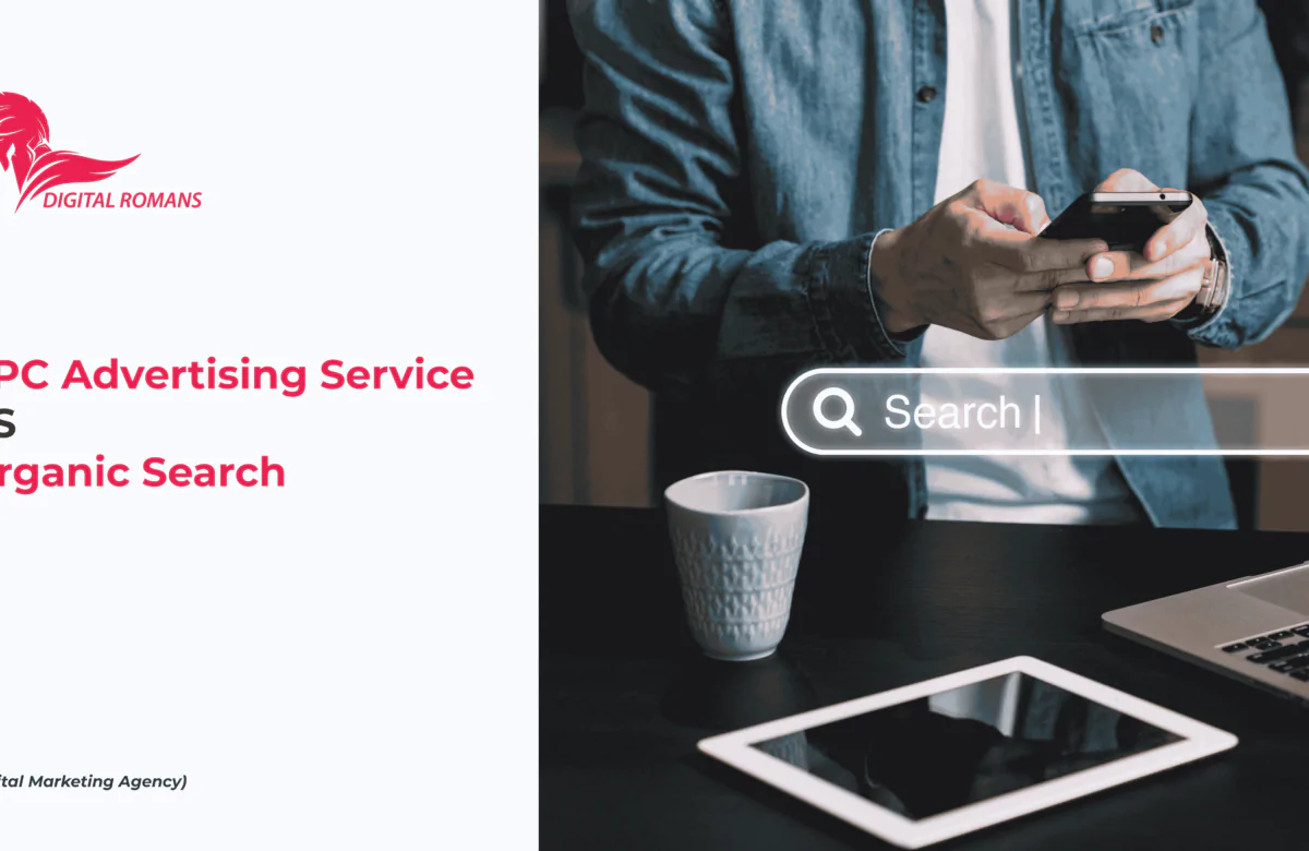 PPC Advertising Service vs. Organic Search: Which Strategy is Right for Your Business?